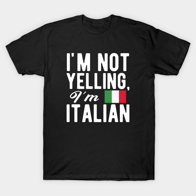 Italian - I'm not yelling I'm Italian T-Shirt by KC Happy Shop